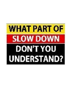 What Part of Slow Down